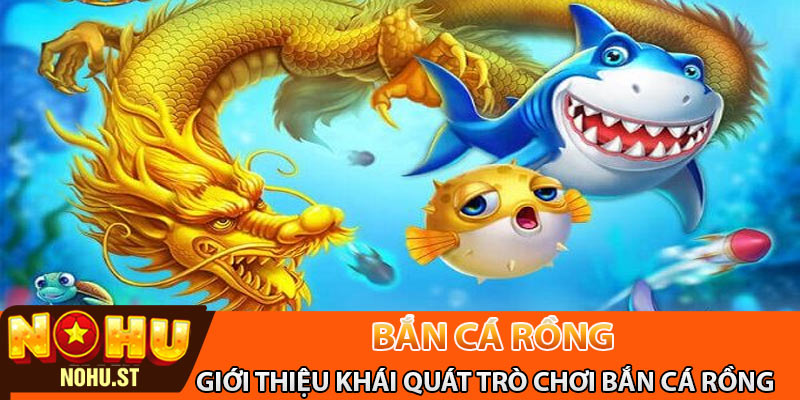 Giới thiệu khái quát trò chơi bắn cá rồng