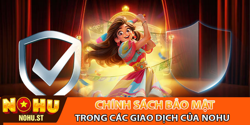Chính sách bảo mật trong giao dịch tại Nohu