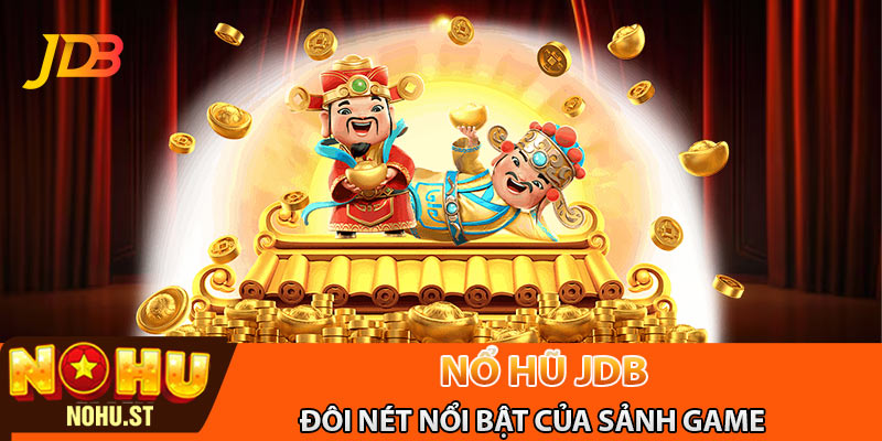 Sảnh nổ hũ JBD - Đôi nét nổi bật của nó