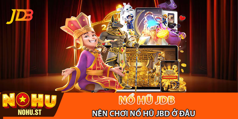 Nên chơi nổ hũ JBD ở đâu