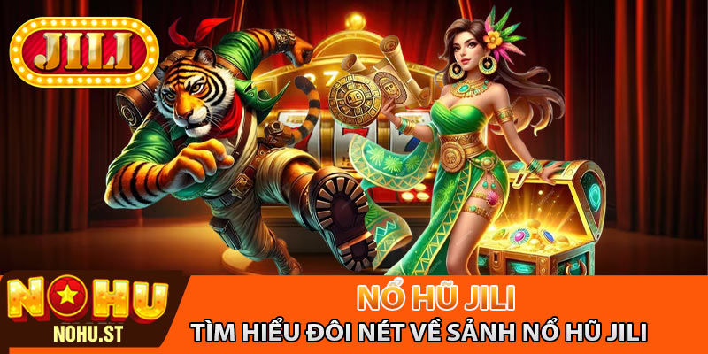 Tìm hiểu đôi nét về sảnh nổ hũ Jili