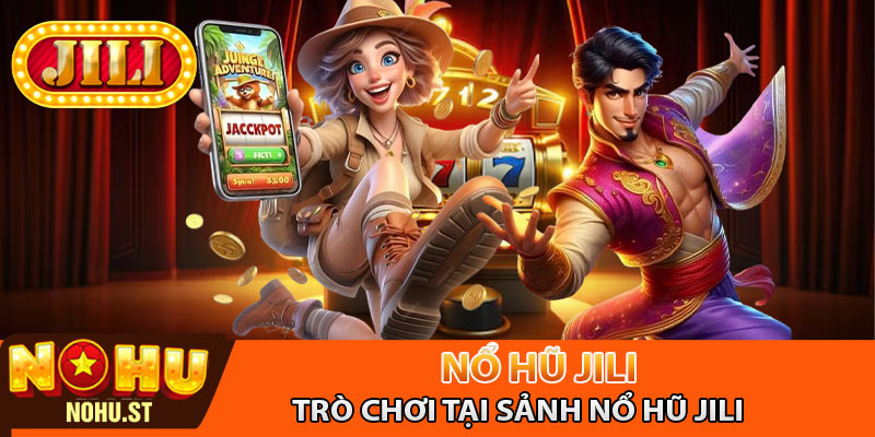 Những trò chơi tại sảnh nổ hũ Jili đáng để trải nghiệm