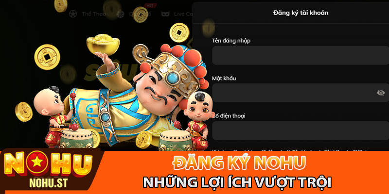 Những lợi ích vượt trội của sự lựa chọn đăng ký Nohu