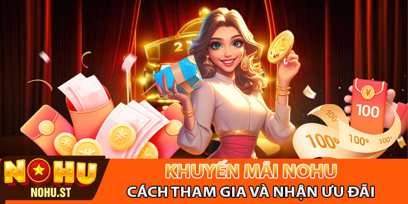 Khuyến mãi nohu - Cách tham gia và nhận ưu đãi