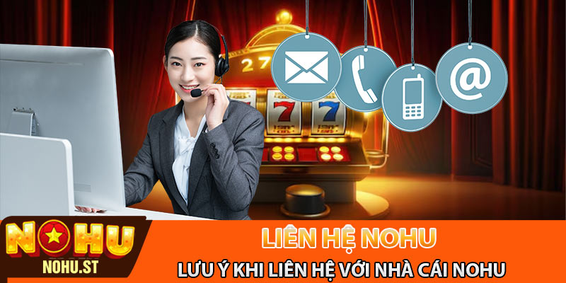 Những lưu ý quan trọng khi liên hệ với nhà cái Nohu