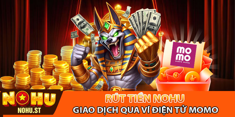 Hướng dẫn rút tiền Nohu qua ví điện tử Momo