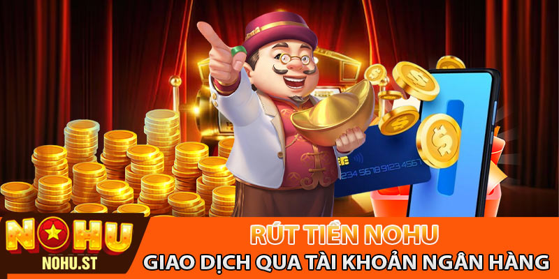 Hướng dẫn rút tiền về tài khoản ngân hàng cá nhân