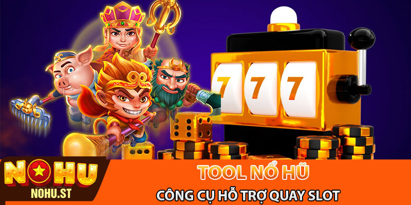 Đôi nét về tool nổ hũ - Công cụ hỗ trợ quay slot