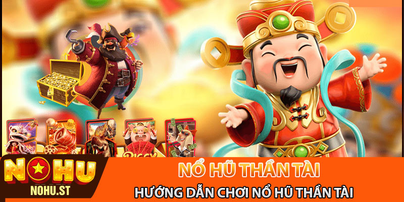Hướng dẫn chơi nổ hũ thần tài