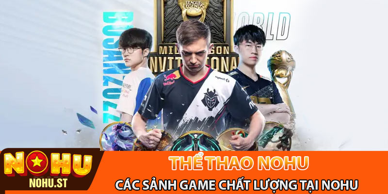Các sảnh game chất lượng có tại thể thao Nohu