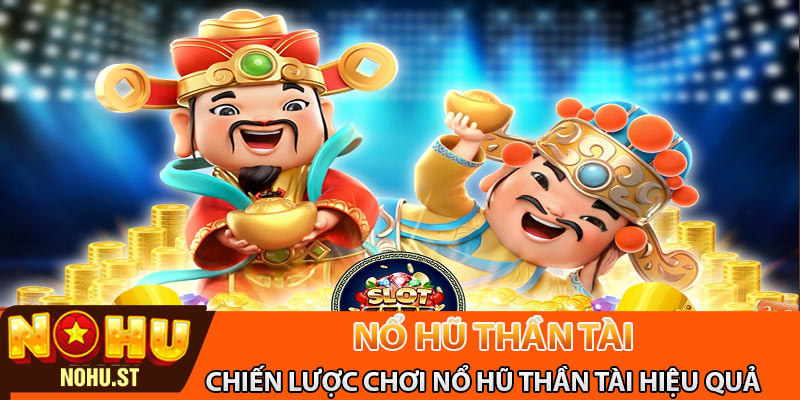 Chiến lược chơi nổ hũ Thần Tài hiệu quả