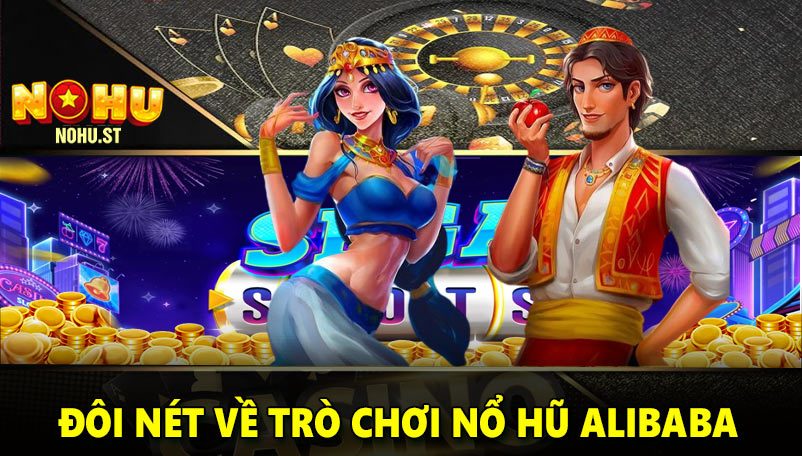 Đôi nét về trò chơi nổ hũ Alibaba