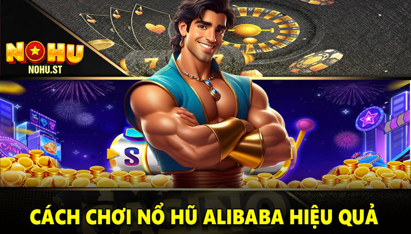 Cách chơi nổ hũ Alibaba hiệu quả