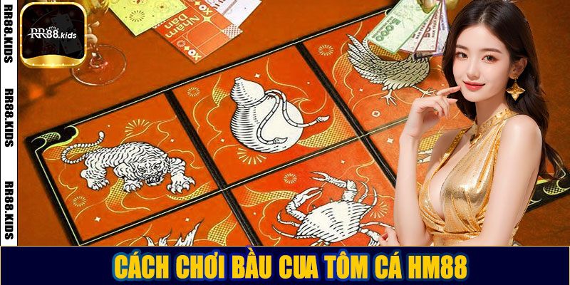 Cách chơi bầu cua tôm cá HM88