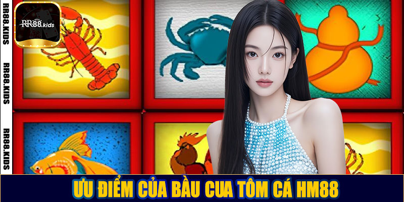 Ưu điểm của bầu cua tôm cá HM88
