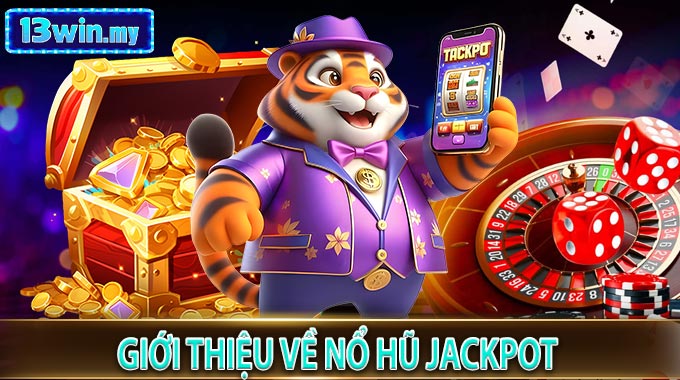 Giới thiệu về Nổ Hũ Jackpot
