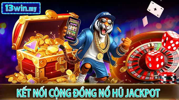 Kết nối cộng đồng Nổ Hũ Jackpot