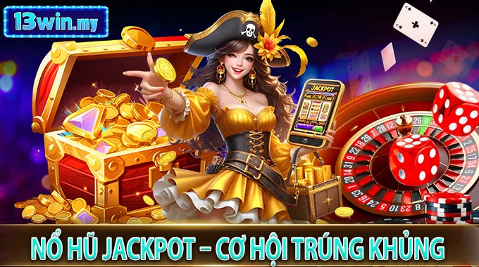 Nổ Hũ Jackpot – Cơ Hội Trúng Khủng