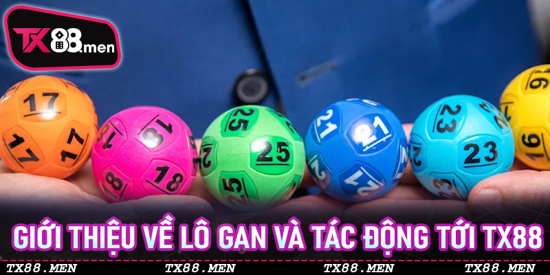 Giới thiệu về Lô Gan và tác động tới TX88