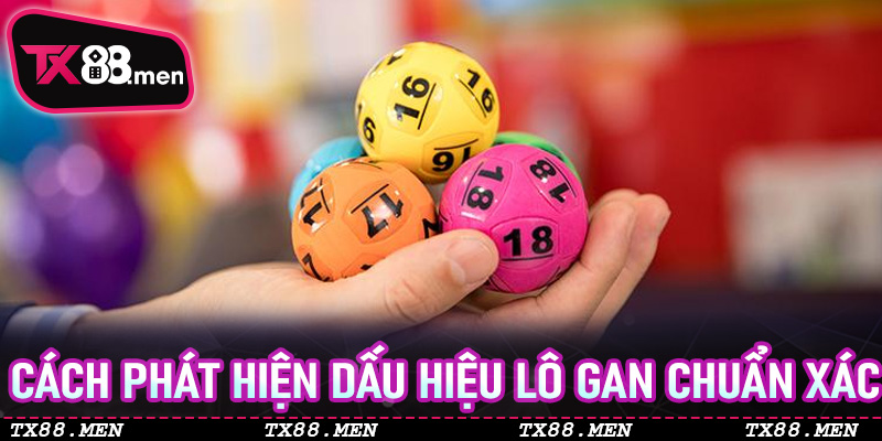 Cách phát hiện dấu hiệu Lô Gan chuẩn xác
