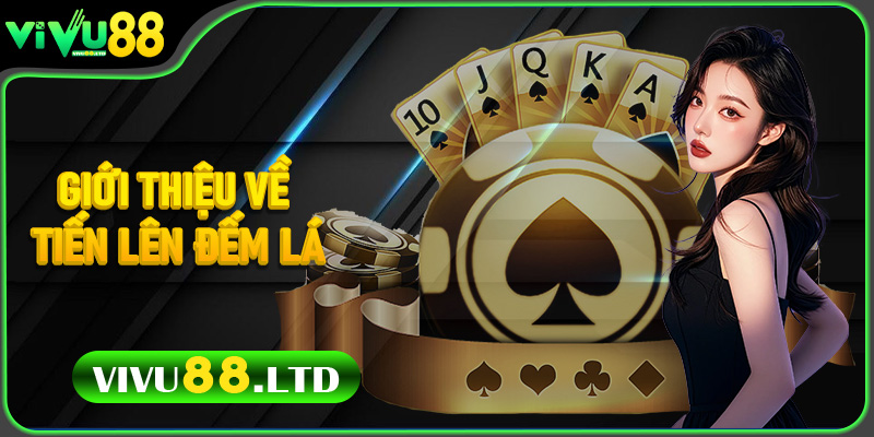 Giới thiệu về Tiến Lên Đếm Lá