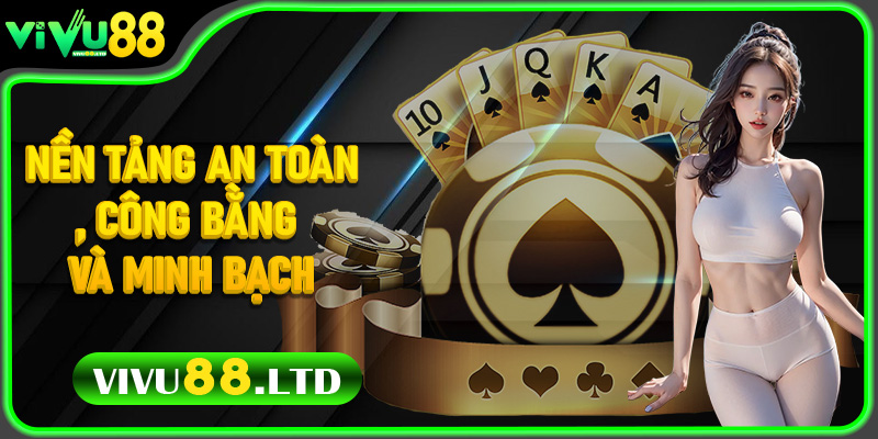 Nền tảng an toàn, công bằng và minh bạch