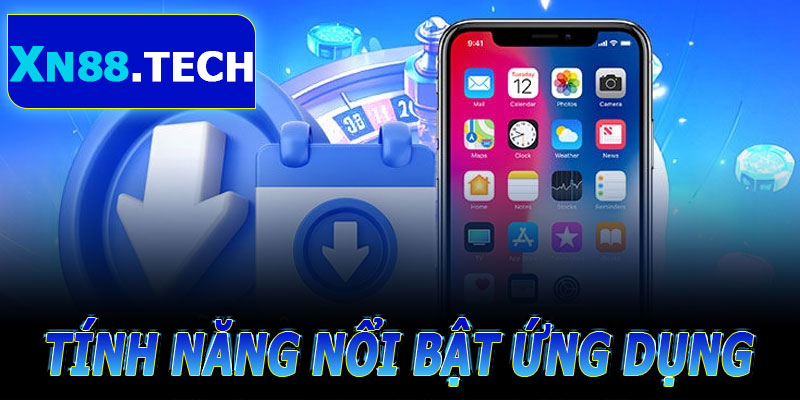 Tính Năng Nổi Bật Ứng Dụng XN88