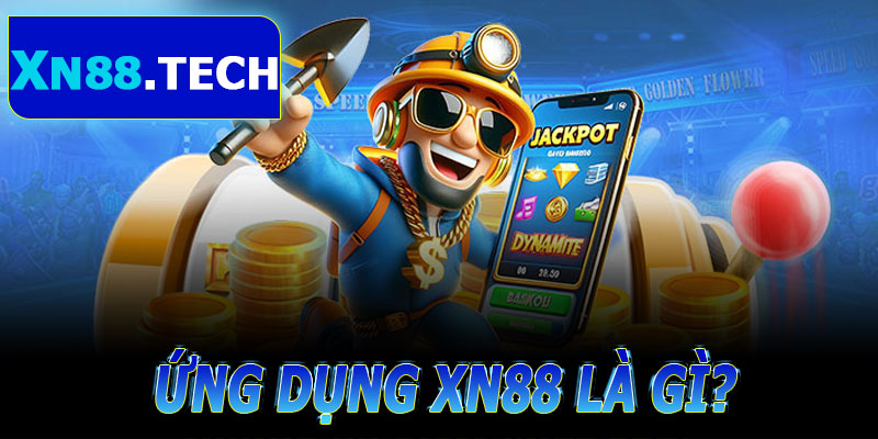 Ứng Dụng XN88 Là Gì?