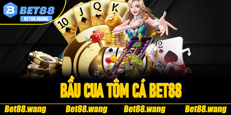 bầu cua tôm cá Bet88